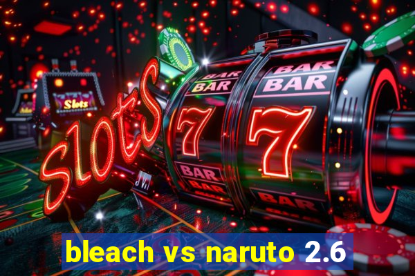 bleach vs naruto 2.6